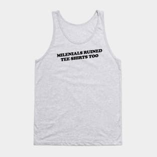 Millennials Ruined Tee Shirts Too Tank Top